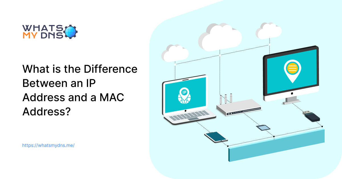 What is the Difference Between an IP Address and a MAC Address?