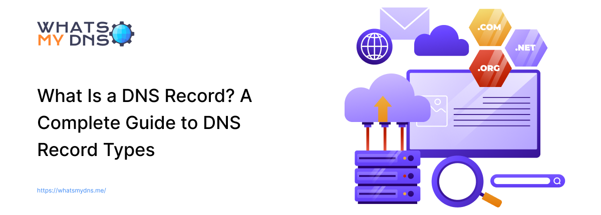 What Is a DNS Record? A Complete Guide to DNS Record Types